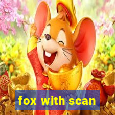 fox with scan